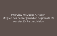 Interview mit Julius A. Haber, Mitglied des Panzergrenadier-Regiments 59 von der 20. Panzerdivision